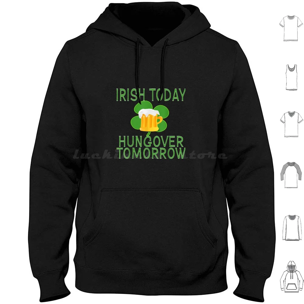 

Irish Today Hungover Tomorrow St Patty S Day T Shirt Hoodie cotton Long Sleeve Irish Today Hungover Tomorrow St Patty