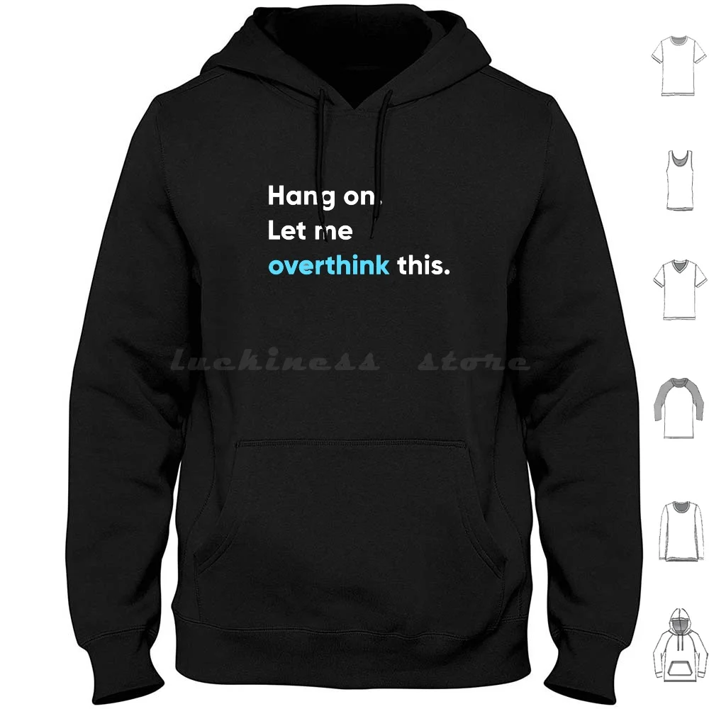 Hang On. Let Me Overthink This Hoodies Long Sleeve Overthink Let Me Overthink This Overthinking Overthinker Introvert