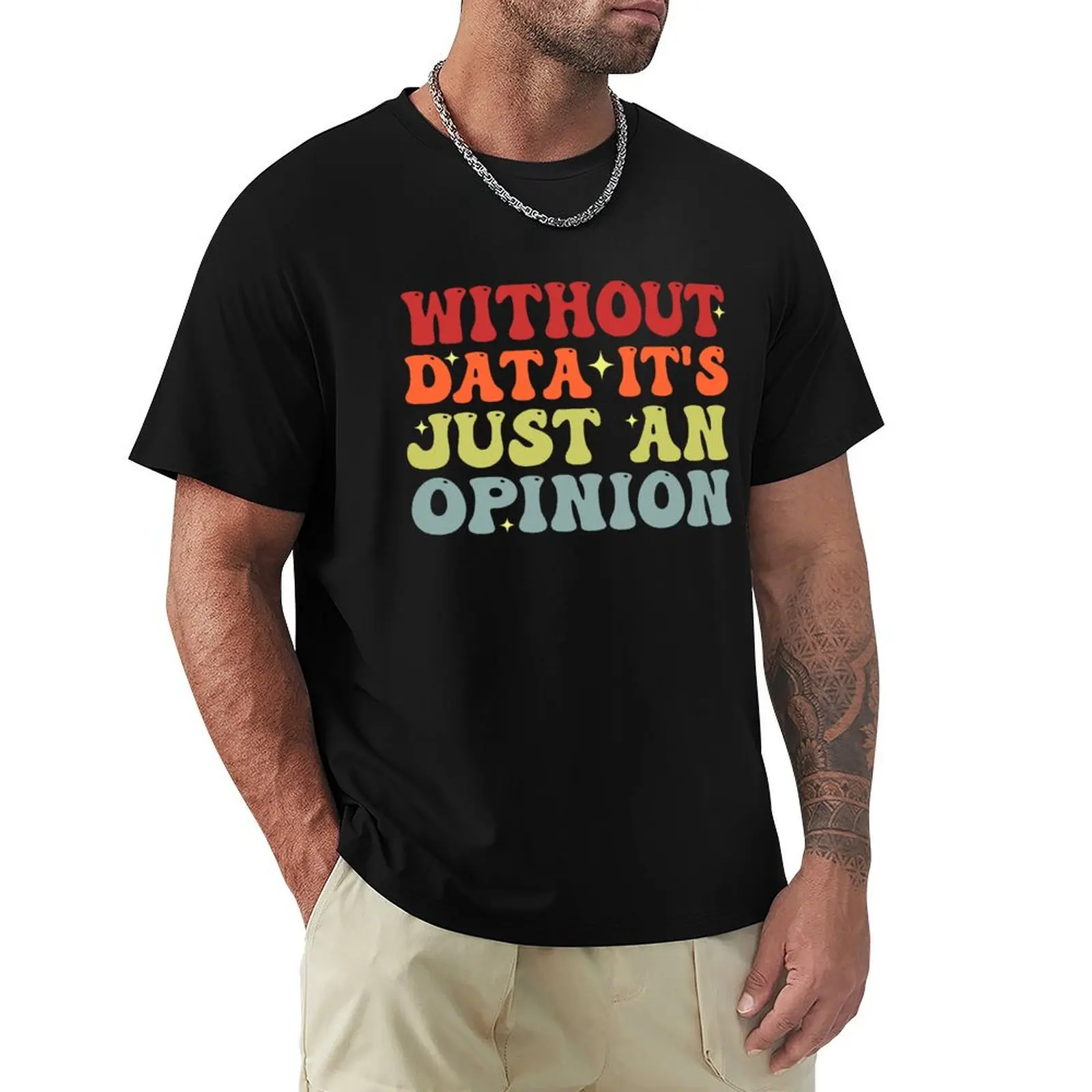 

Without Data It's Just An Opinion School Psychologist Funny Data Analyst T-Shirt Basic Plain Tee for Spring and Summer