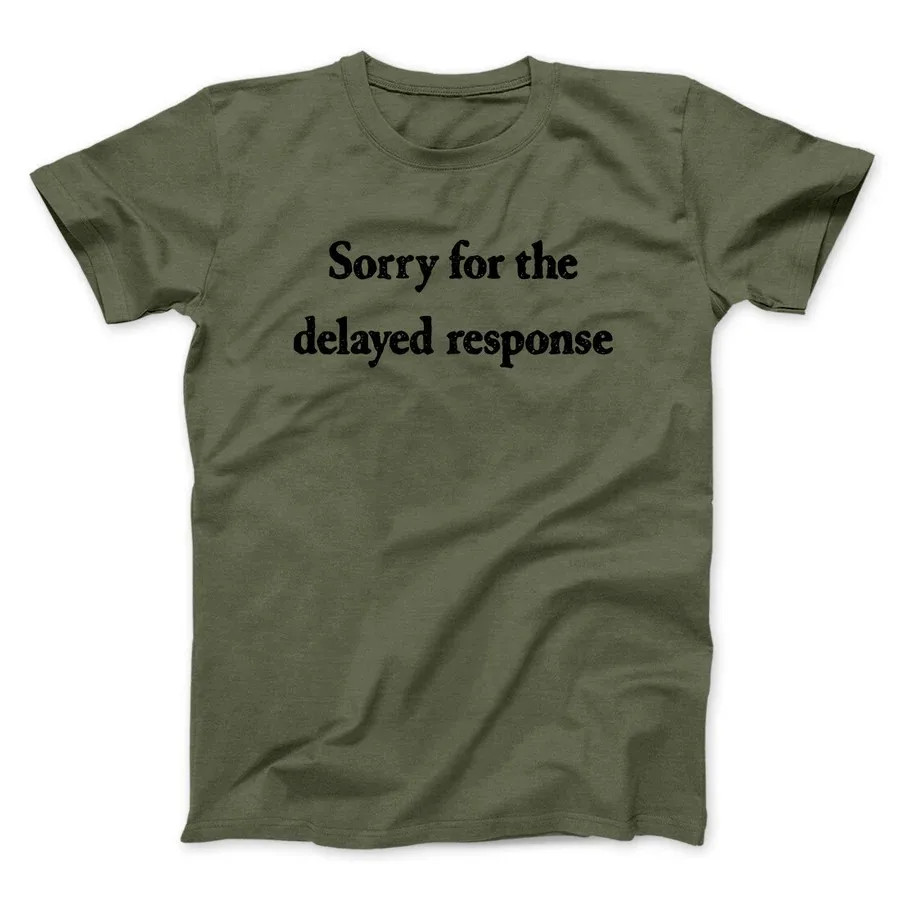 SORRY FOR THE DELAYED RESPONSE FUNNY MEN/UNISEX T-SHIRT Funny Letter Print Tops Tees Shirts   Outdoor  Party Hip hop T Shirts