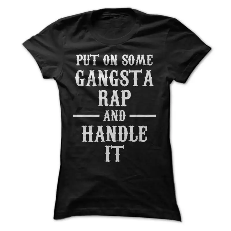 Put On Some Gangsta Rap and Handle It T Shirt Design Y all Need Hip Hop
