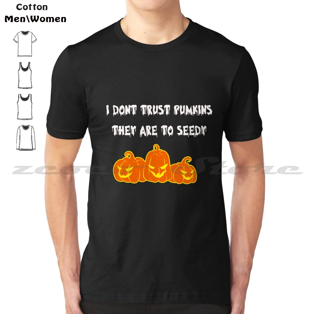 I Dont Trust Pumkins , They Are To Seedy T-Shirt 100% Cotton Comfortable High-Quality Horror Halloween Ghost Scary Holloween