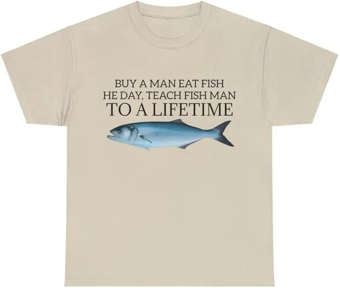 

Buy a Man Eat Fish, He Day, Teach Fish Man, to A Lifetime Unisex T-shirts brand vintage oversized