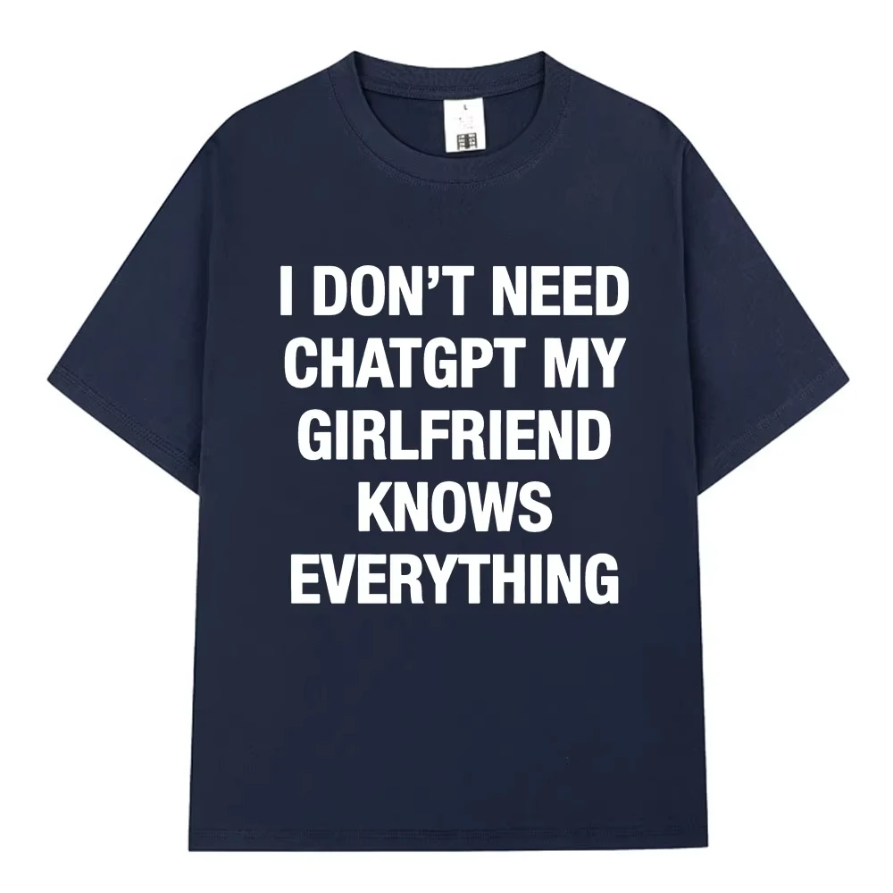 I Don't Need ChatGPT My Girlfriend Knows Everything Funny Meme T-shirt Men's Women Clothing Fashion Short Sleeves Casual T Shirt