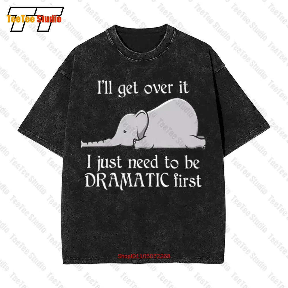 Elephant Ill Get Over It I Just Need To Be Dramatic First Funny Mens Vintage Oversized T-Shirt MA8S