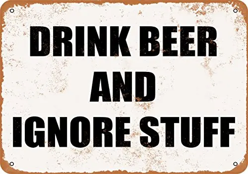 Metal Sign - Drink Beer and Ignore Stuff - Vintage Look