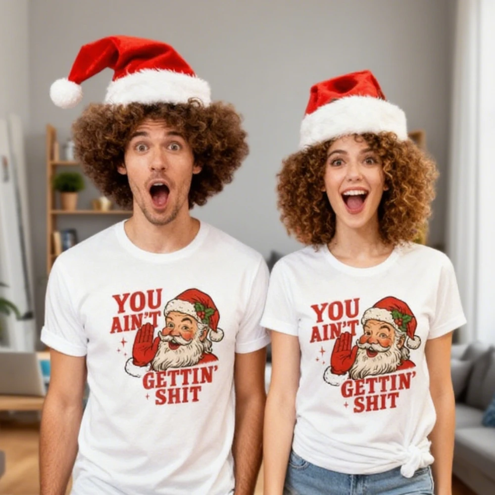 

You Aint Getting Shit Shirt Funny Christmas T-Shirt Santa Claus Xmas Adult Humor Clothing Men Women Unisex Festival Costumes