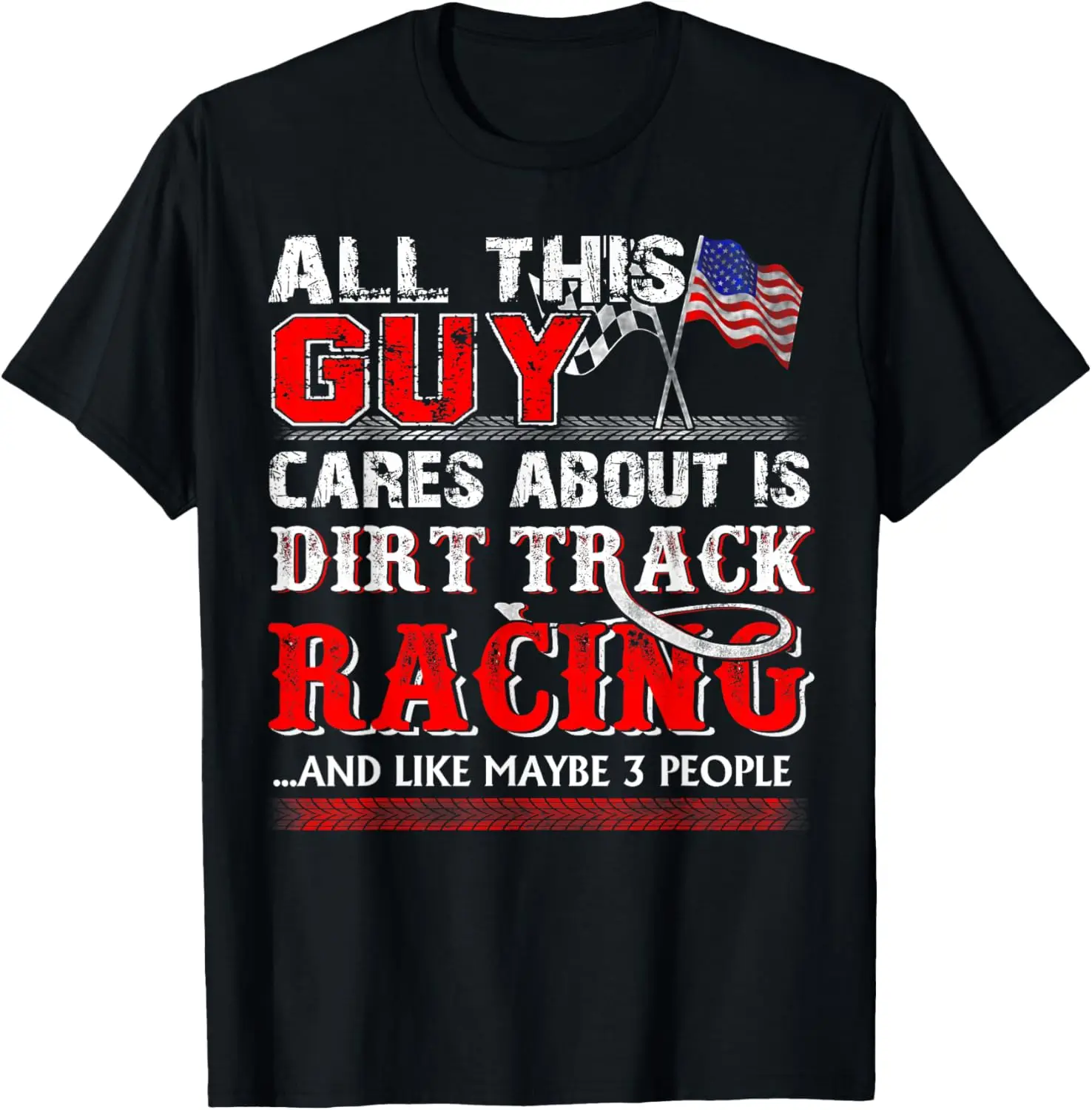 All This Guy Cares About Is Dirt Track Racing T-Shirt