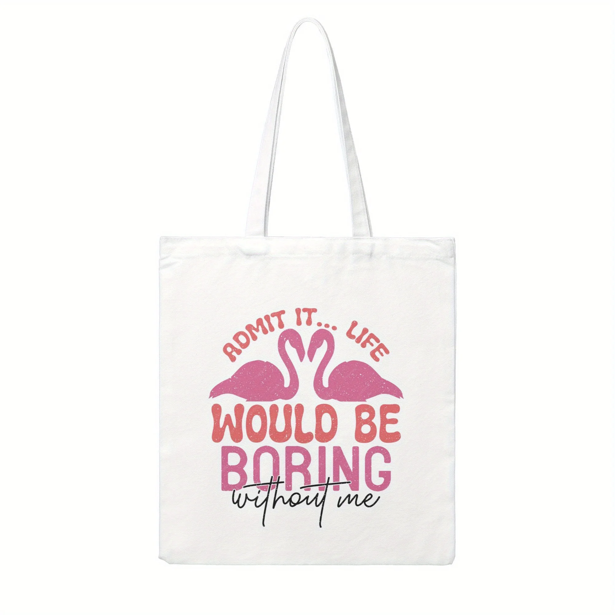 Funny Flamingo Canvas Tote Bag, 'Admit It Life Would Be Boring Without Me', Cute Gift for Her, Reusable Shopping Bag