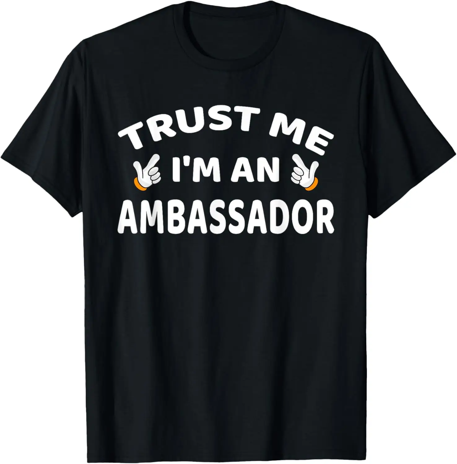 Trust Me I'm An Ambassador T-Shirt Women Men Funny T-Shirt