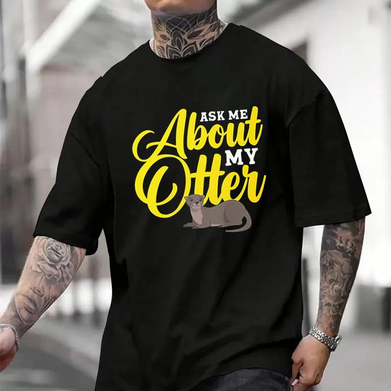 

Men's Women Summer 100% Cotton T-shirt Ask Me About My OtterLoose Short Sleeved Casual Basic TShirt Round Neck Tops