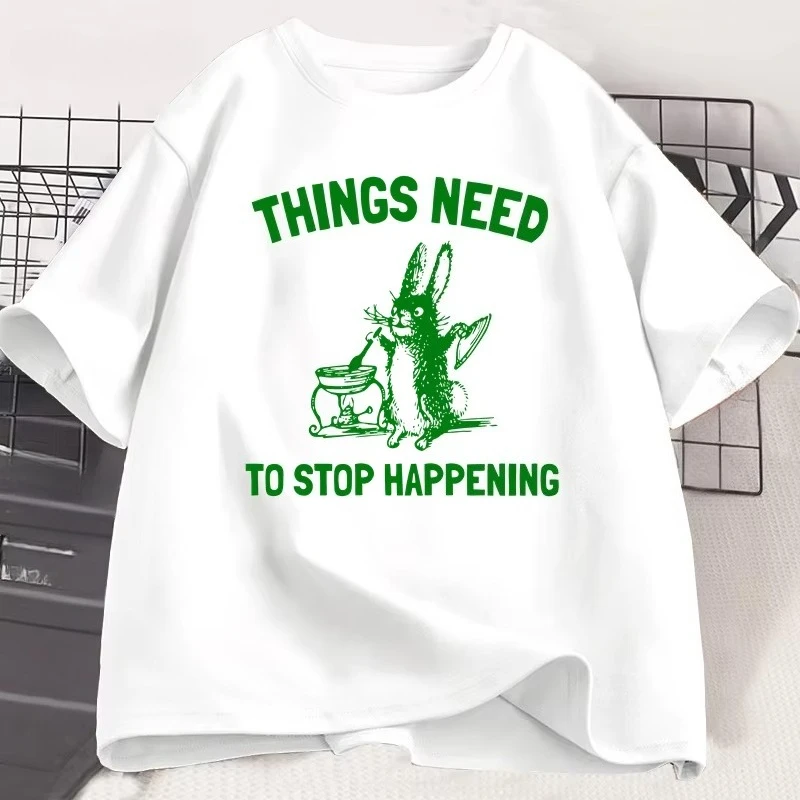 Things Need To Stop T-Shirt Funny Meme Trending Rabbit Unisex Graphic Tshirt Casual Breathable Round Neck Short Sleeve Tees Tops