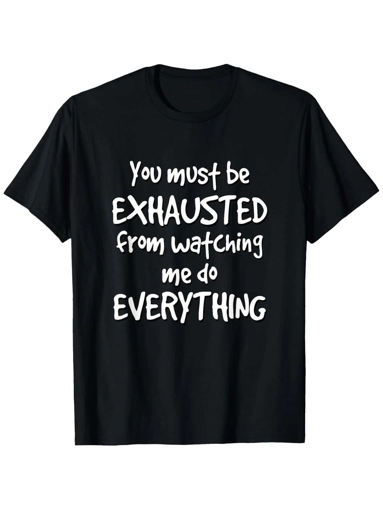 Humorous And Sarcastic T-Shirt That Suggests You'Re Exhausted from Seeing Me Handle Everything. It'S a Lightweight, Short-Sleeve, Round-Neck Casual Tee Suitable for Everyone, Perfect for All Seasons, Whether at The Gym, Outdoors, Or Lounging Around