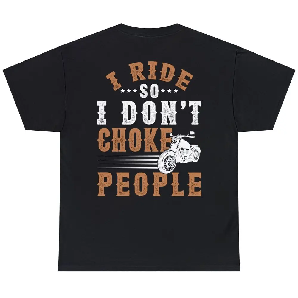 

Motorcycle I Ride So I Don't Choke People (ON BACK) T-shirt Cotton Luxury brand vintage oversized