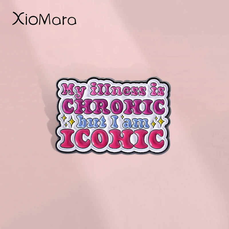 My Illness Is Chronic But I Am Iconic Brooch Enamel Pin Sparkling Colorful Positive Copywriting Brooch Lapel Badge Jewelry Gift