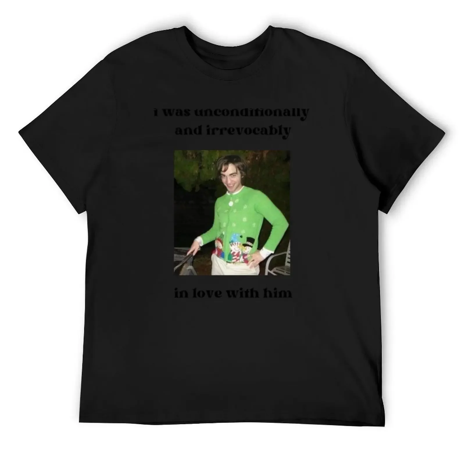 

i was unconditionally and irrevocably in love with him T-Shirt kawaii clothes boys whites fitted t shirts for men