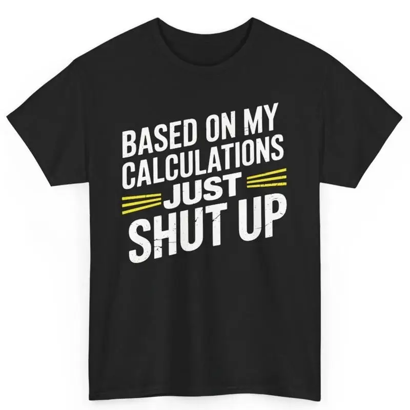 على أساس حسابتي فقط اخرس القطن تي شيرت الساخرة S