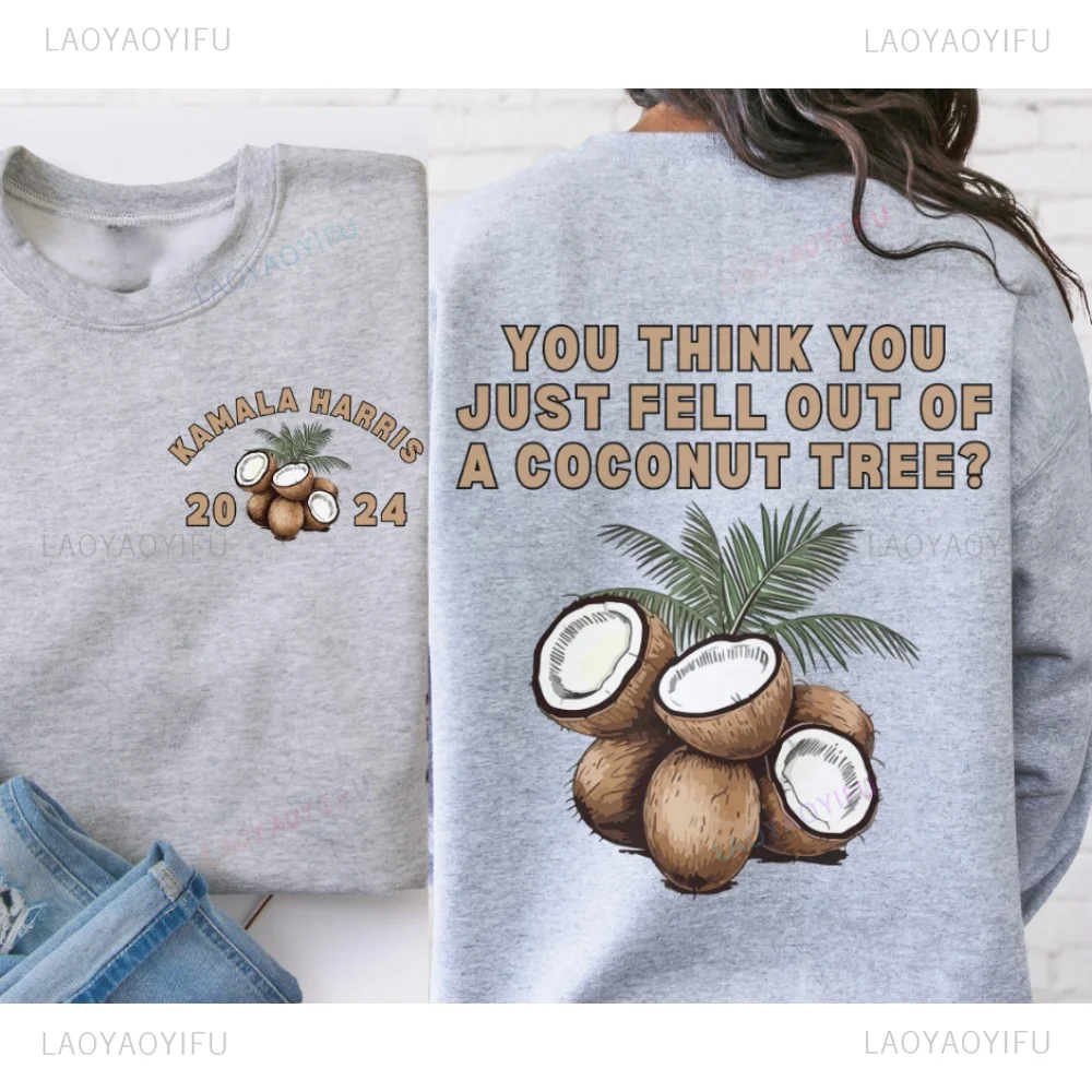 You Think You Fell From A Coconut Tree? 2024 Kamala Harris Coconut Tree Sweatshirt Autumn and Winter Long-sleeved Pullover