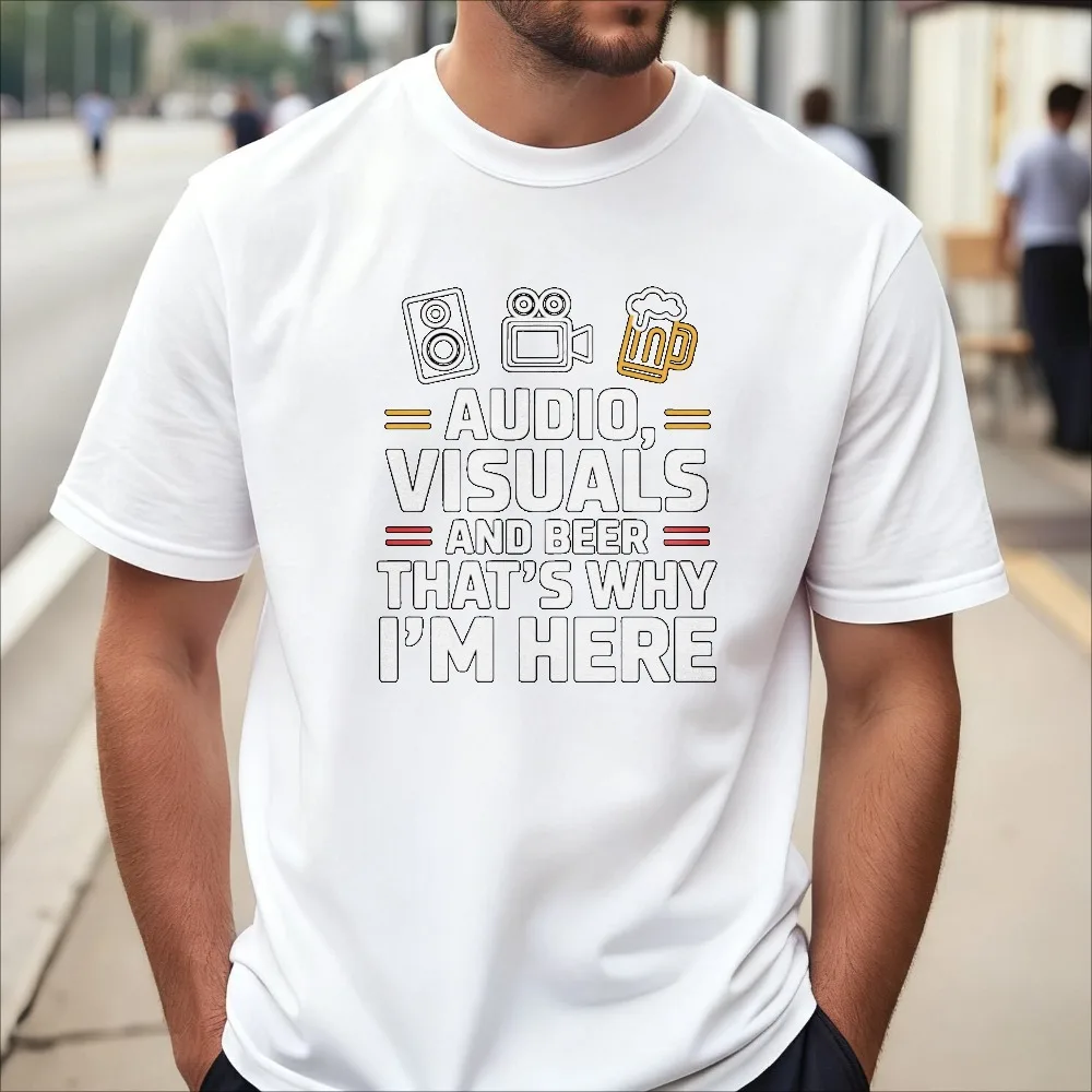 Audio Visuals and Beer Thats Why Im Here T-Shirt Sound Engineer Gift Tshirt Summer Casual Fashion Loose Harajuku Man Women Tees