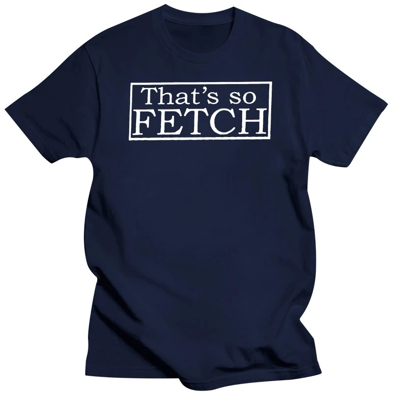 SO FETCH - MEAN GIRLS SLOGAN LOHAN  MENS WOMENS LADIES GIRLS COOL T-SHIRT