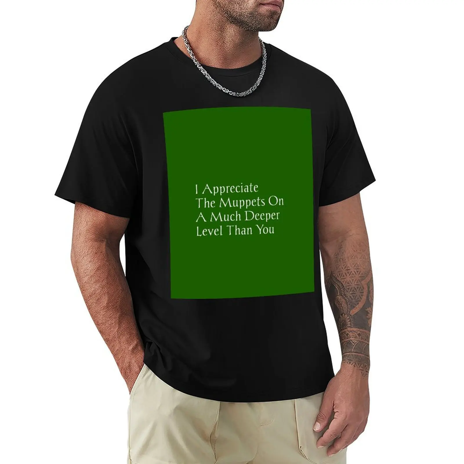 

I Appreciate The Muppets On A Deeper Level Than You. T-Shirt gifts for boyfriend custom t shirt topping compression shirt men