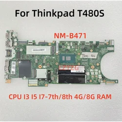 NM-B471 For Lenovo ThinkPad T480s Laptop Motherboard CPU I5-7300U 4G I5-8th Gen 4G/8G RAM UMA 01LV652 100% Tested OK