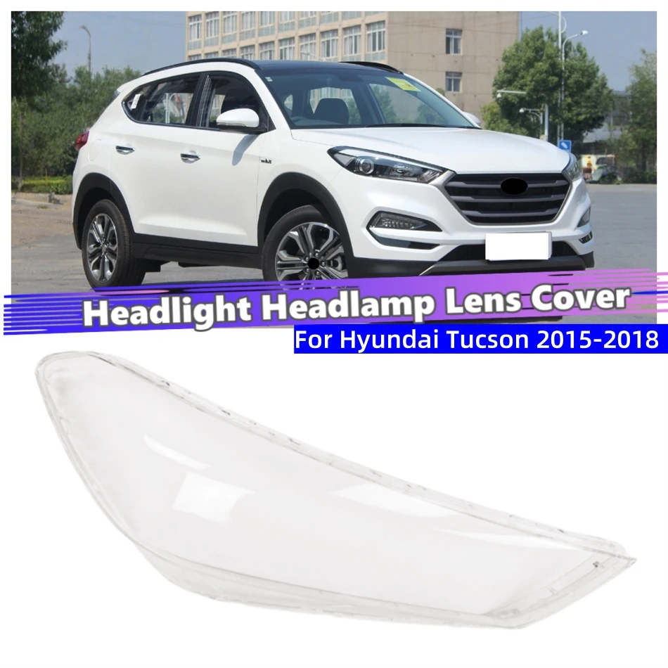 For Hyundai Tucson 2015 2016 2017 2018 Car Replacement Parts Transparent Housing Car Lights Shell Dust Cover For Headlights