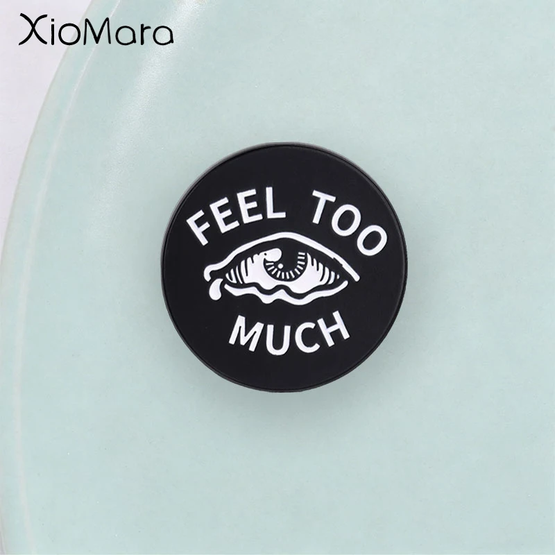 "FEEL TOO MUCH" Enamel Pin, Teary Eye Pattern and Sensitive Mood Quote Badge, Fashion Accessory,Gift for Sensitive People