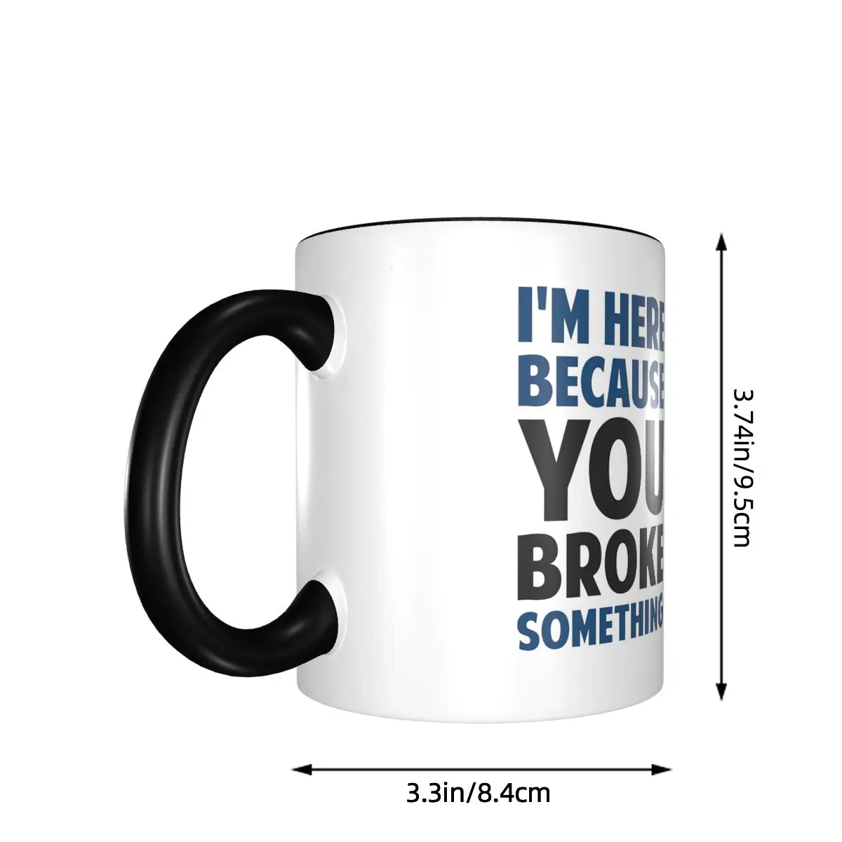 I'm Here Because You Broke Something Mug Funny Ceramic Coffee Cups Tea Mugs Milk Cup Drinkware Gift for Friends