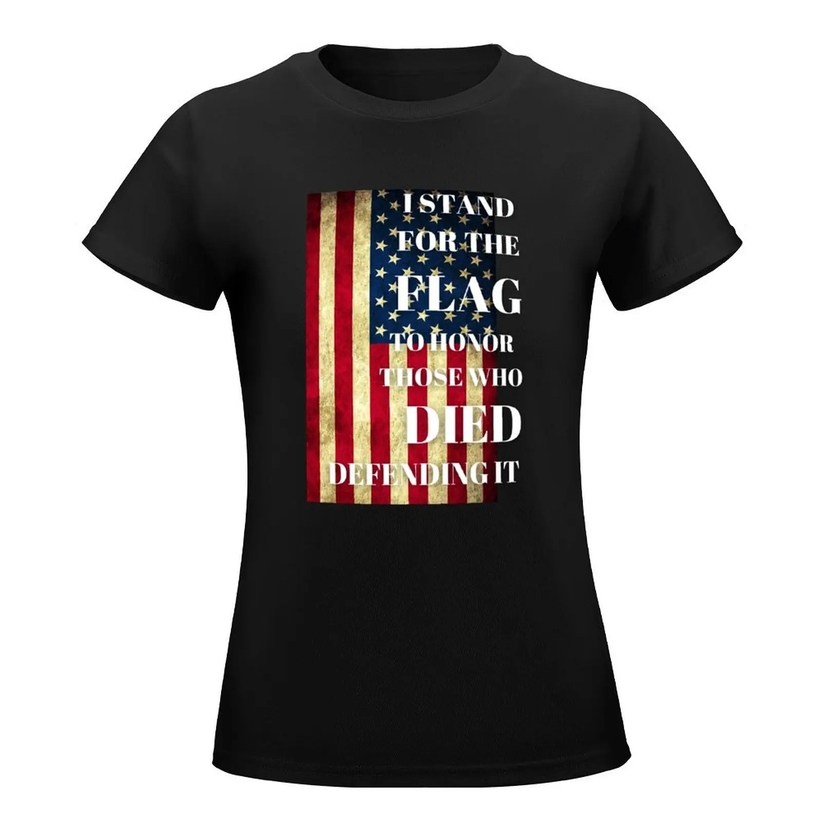 I Stand For The Flag To Honor Those Who Died Defending It T-Shirt vintage cute clothes Women's clothing