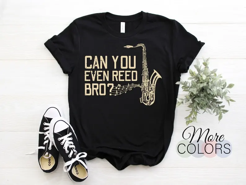 Funny Can You Even Reed Bro? Cool Saxophone Players  Men Kids Gift T-Shirt, Jazz  Music Lover, Musicians Band Members Present