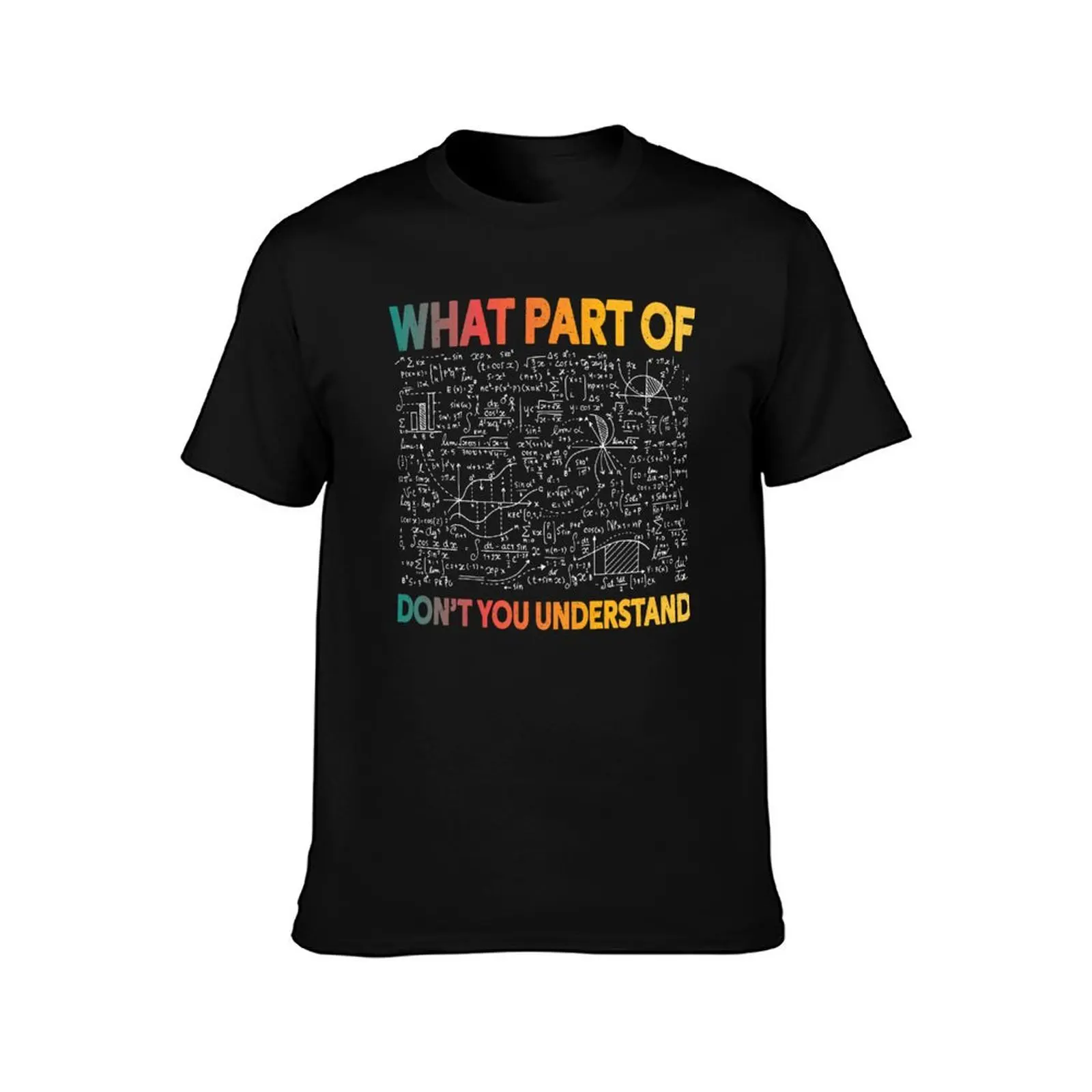 What Part Of Don't You Understand Funny Mathematic Science Math Teacher T-Shirt Soft Casual Short Sleeve Cotton Tee T-Shirt