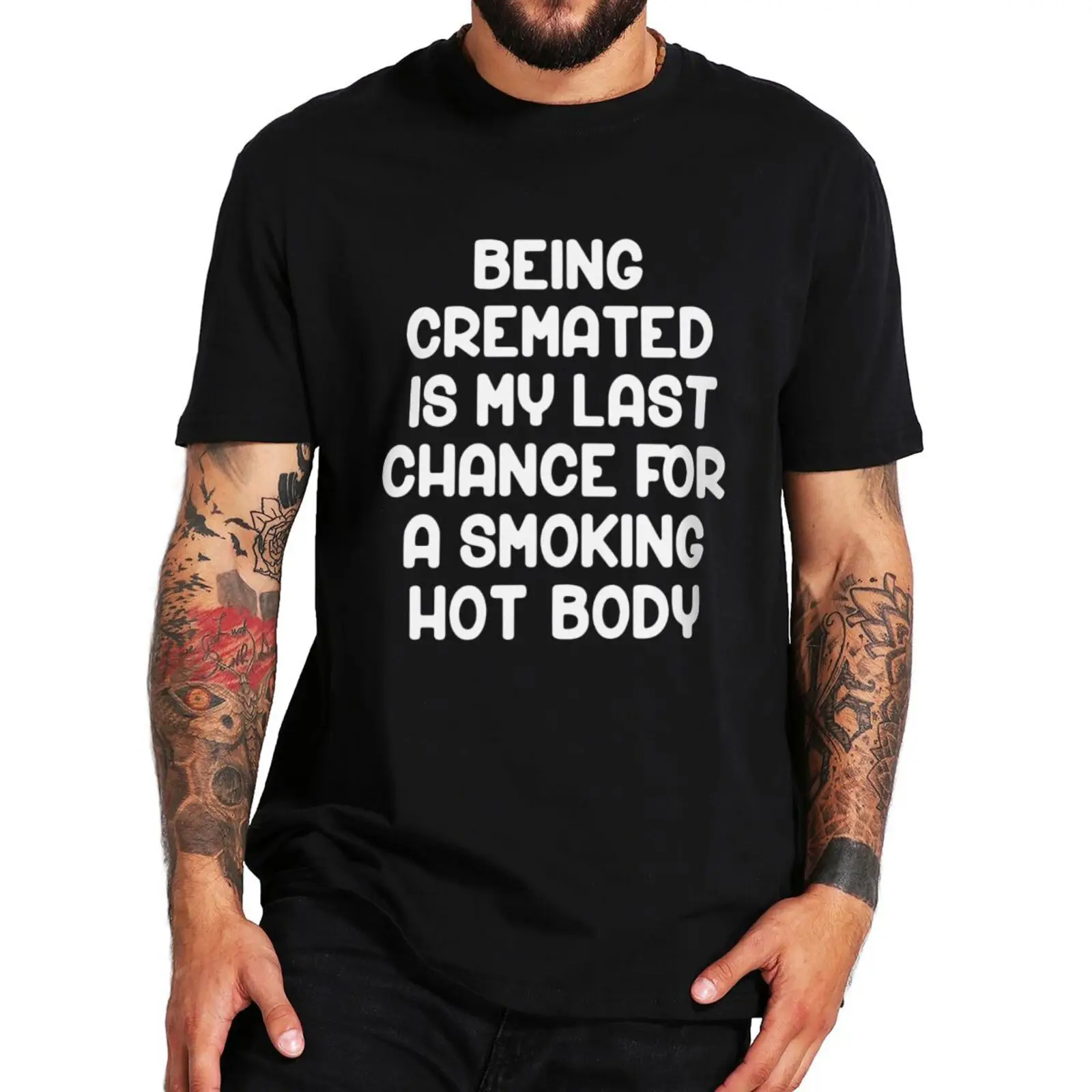 Being Cremated Is My Last Chance For A Smoking T Shirt Funny Saying Sarcastic Novelty Tee Summer Casual Cotton T-shirts