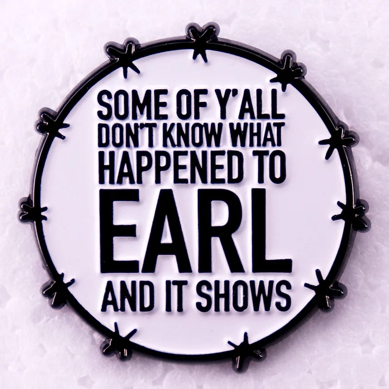 Some of Y'all Don't Know What Happened To Earl and It Shows Badge Enamel Pin Brooch Jewelry