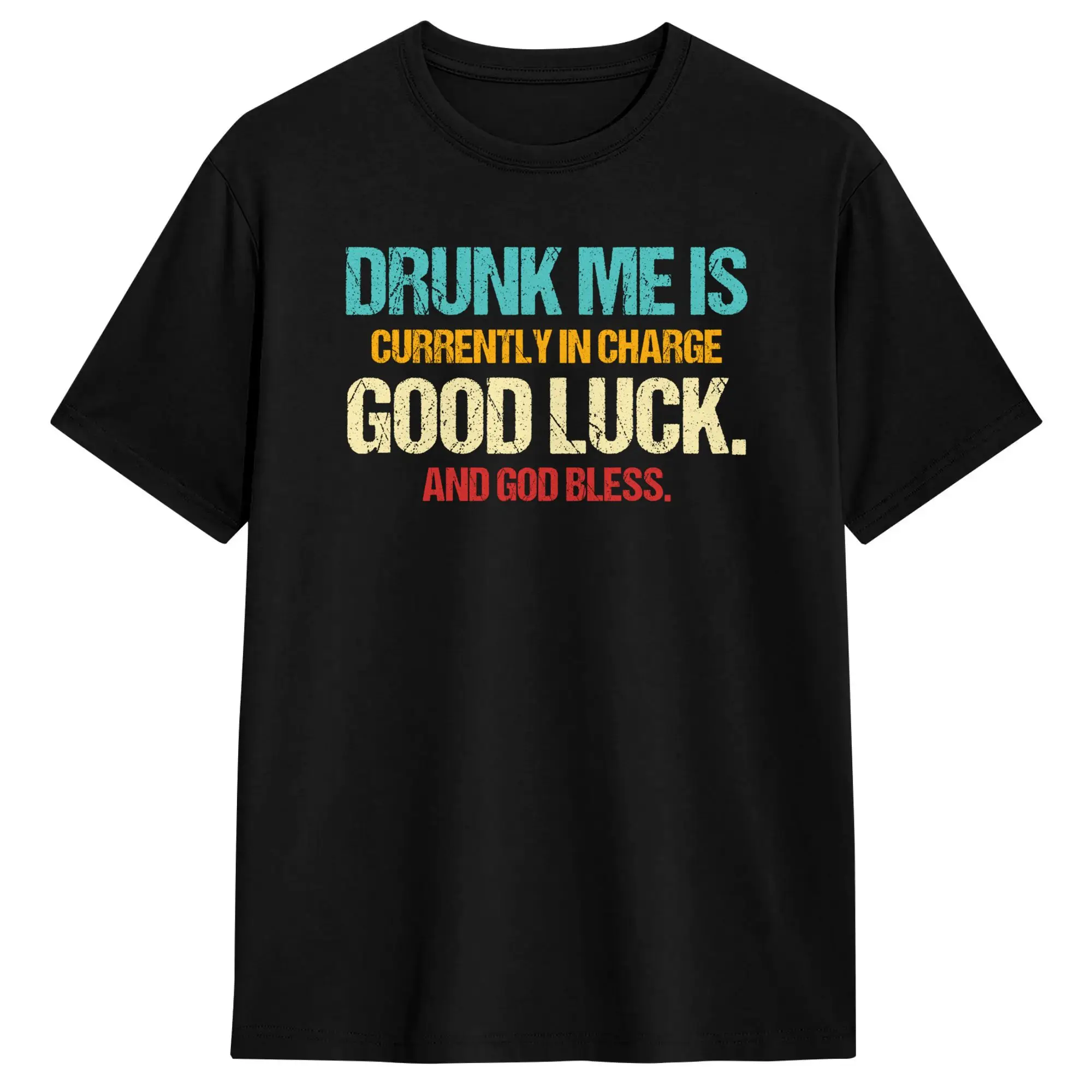 Drunk Me is Currently in Charge Good Luck and God Bless Meme T-Shirt Summer  Y2K Casual T-Shirts Cotton Popular Tshirt For Men