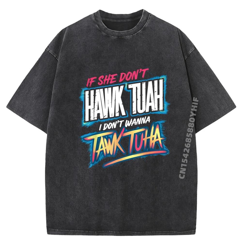

If She Don't Hawk Tush Mens Graphic T Shirt Gift Idea Mens Streetwear Printed Tees Casual Washed T-shirts