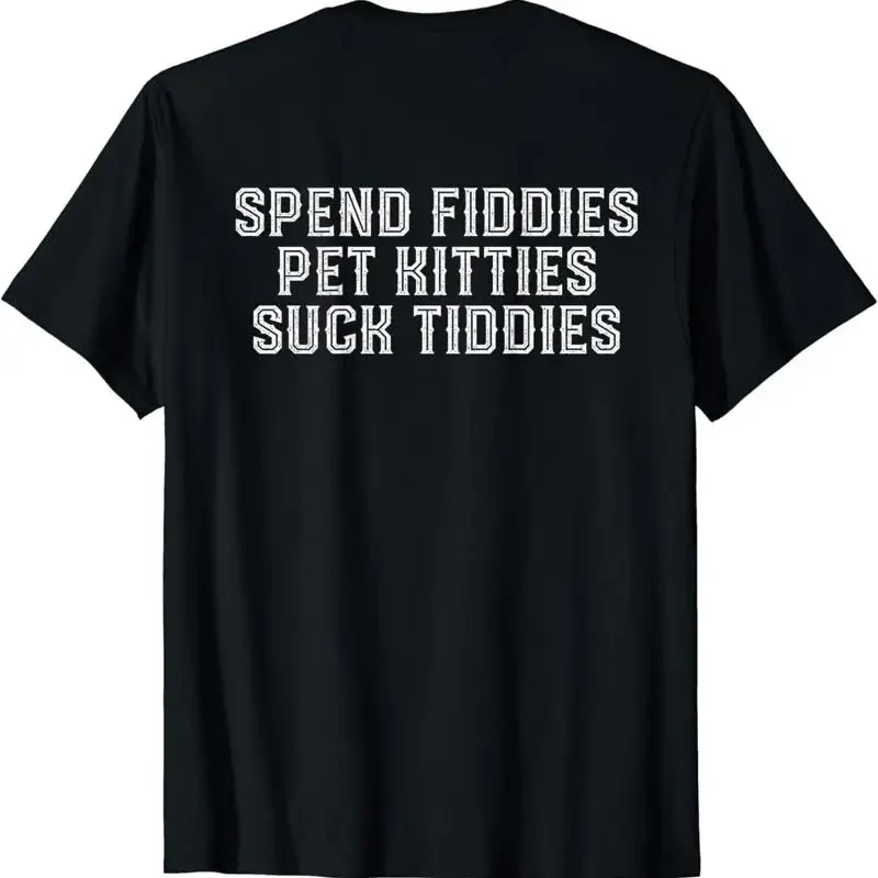 New Limited Spend Fiddies Pet Kitties Suck Tiddies T Shirt