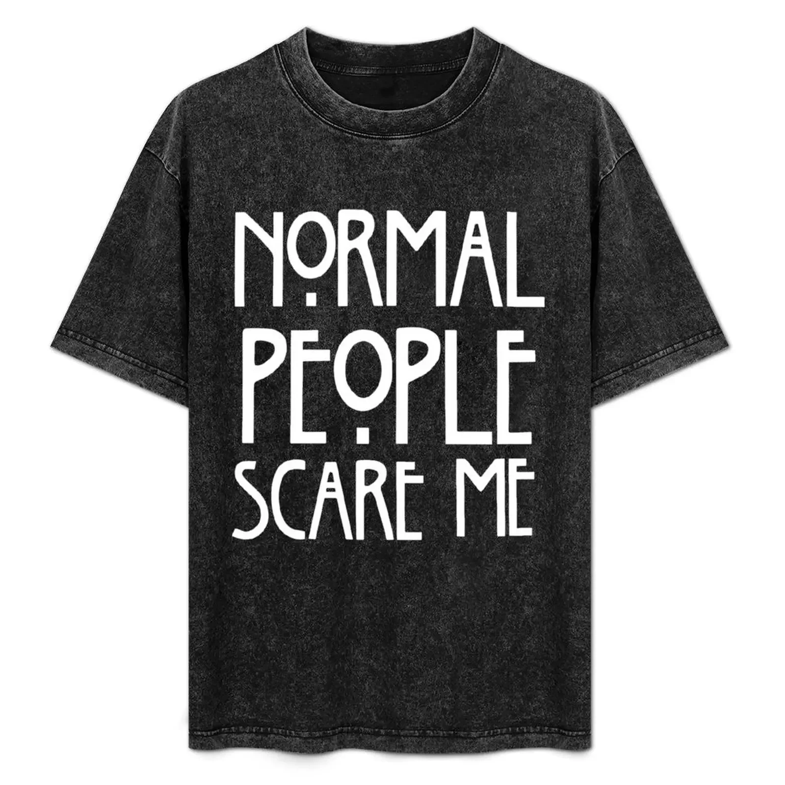 

Normal People Scare Me T-Shirt Blouse customizeds street wear plain shirts men