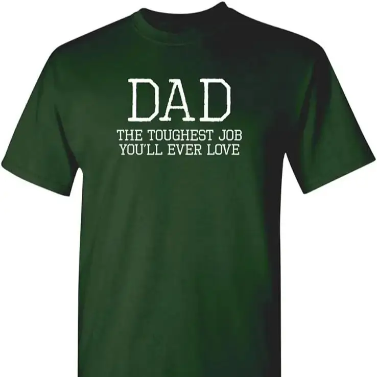 Dad Toughest Job You'll Ever Love Humor Graphic Novelty Sarcastic Funny T Shirt