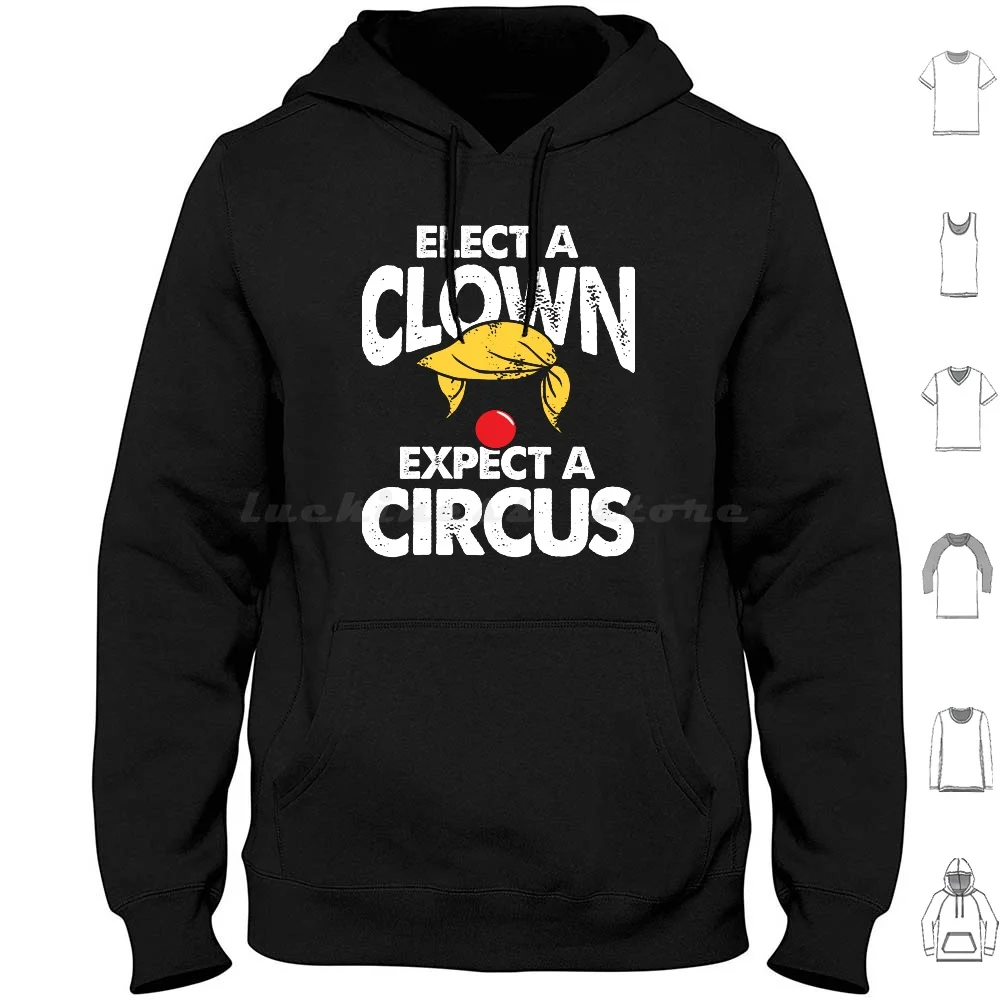 Elect A Clown Expect A Circus-Funny Anti Trump Hoodies Long Sleeve Elect A Clown Expect A Circus Elect A Clown Expect