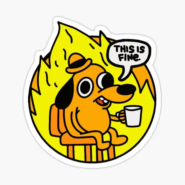 This Is Fine Funny Meme  5PCS Stickers for Cute Decorations Laptop Luggage Funny Background Kid Home Art Bumper Print Stickers