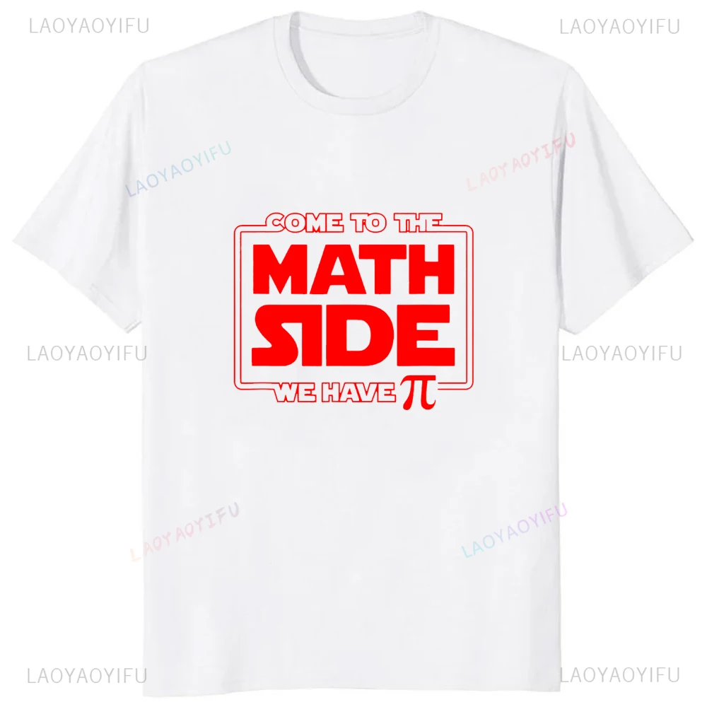 Come To The Math Side We Have Pi Printed Funny Geek Graphic T Shirt Hip Hop Fashionable Casual Loose Man Tshirt Y2k Harajuku Tee