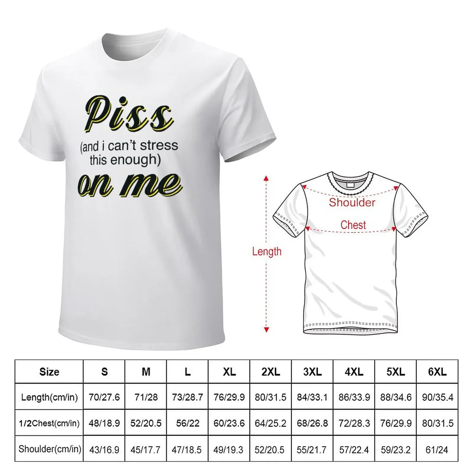 Piss (and i can't stress this enough) on me T-shirt kawaii clothes tees t shirts for men