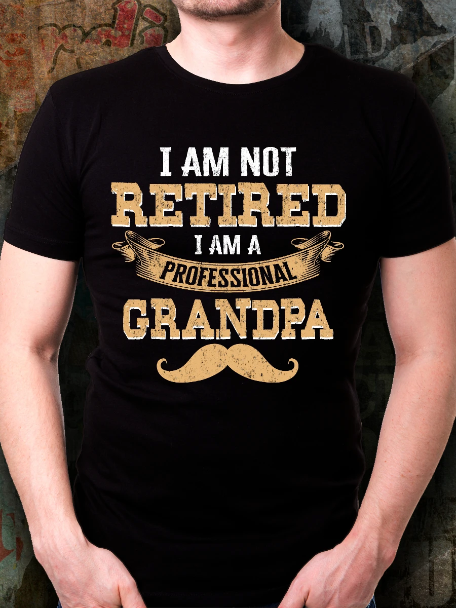 I'm Not Retired. Awesome Grandpa Grandfather Papa Gift T Shirt New 100% Cotton Short Sleeve O-Neck Casual Mens T-shirt