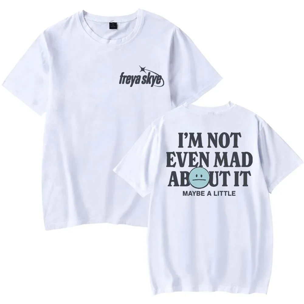 Freya Skye Not Even Mad About It T-Shirt Women Men Casual Crewneck Short Sleeve Fashion Tee