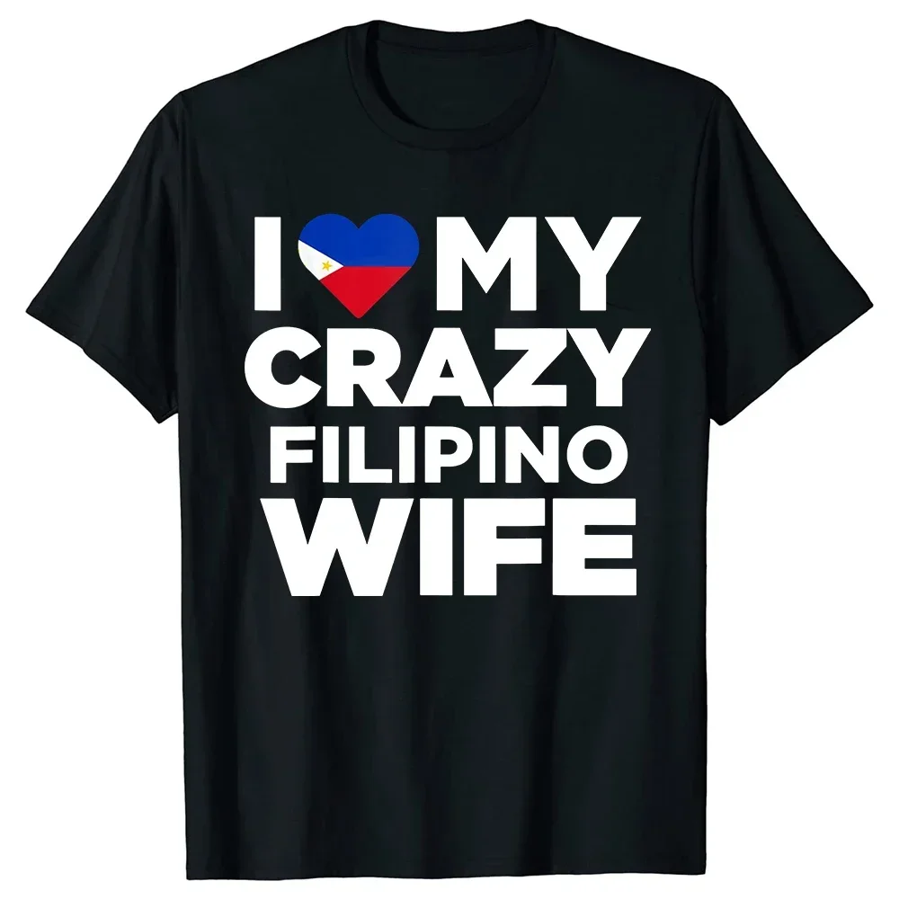 Funny I Love My Crazy Filipino Wife Philippines Native T Shirts Graphic Streetwear Cotton Short Sleeve Birthday Gifts Summer Tee