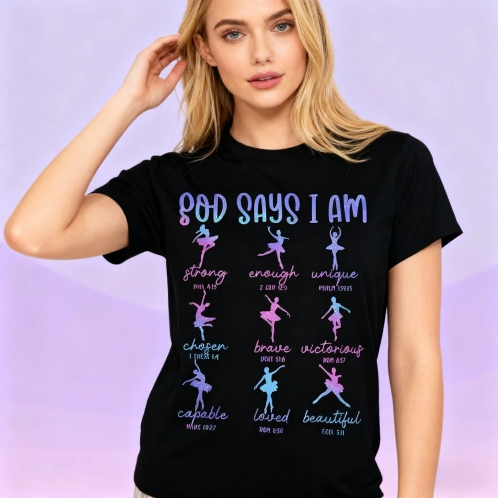 

God Says I-Am Ballerina Dancer Christian Faith T-Shirt Ballet Dance Gift Tee Fashion Casual Women Daily Life Cotton Streetwear