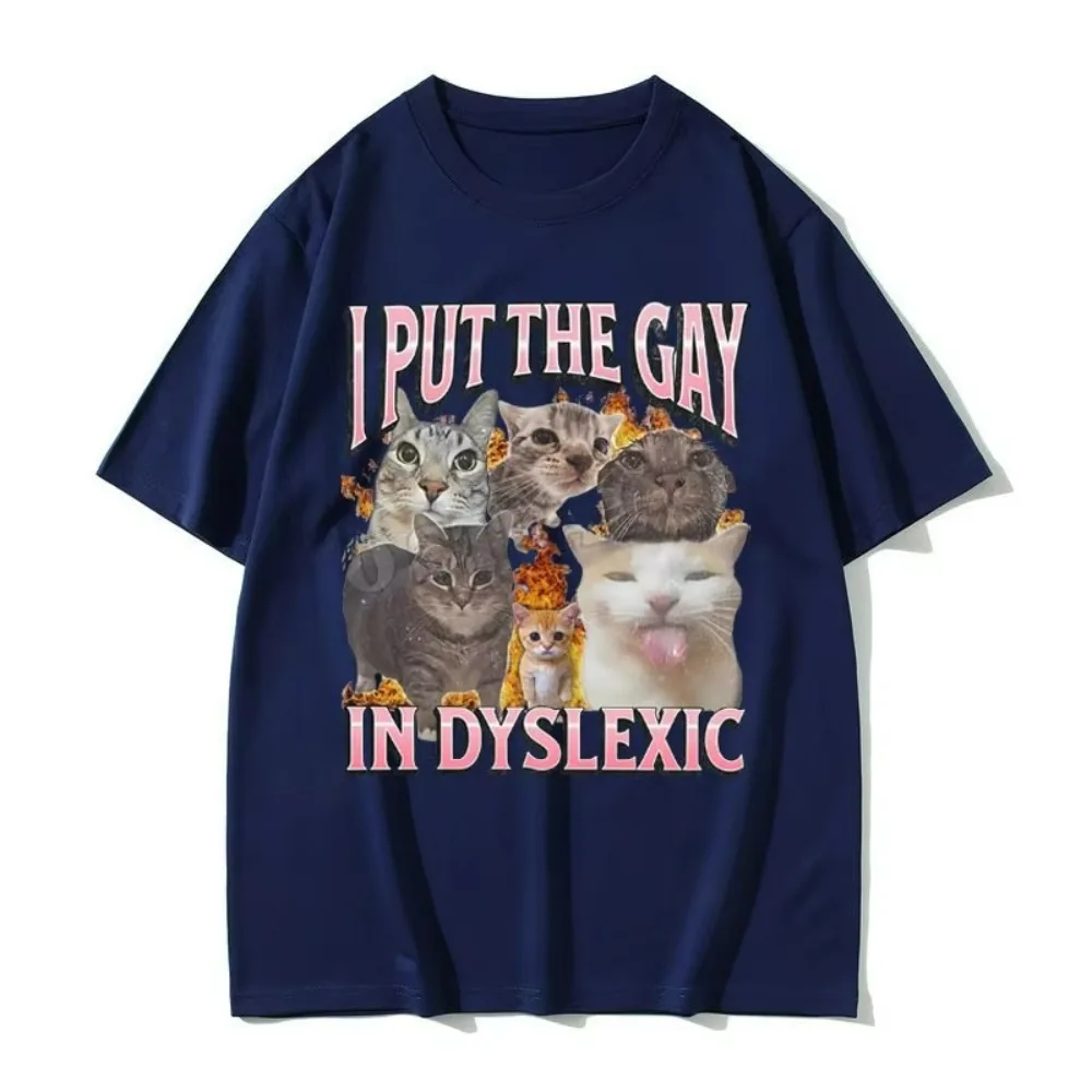 I Put The Gay in Dyslexic Cat Funny Meme T-shirt Men Women Fashion Summer Tshirt Unisex Casual Cotton Breathable Top Men Tee