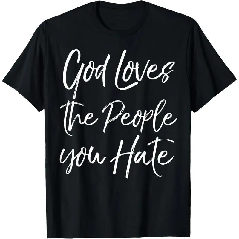 

God Loves The People You Hate T-Shirt, Christian Faith Shirt, Religious Scripture Gift Tee, Inspirational Unisex Top