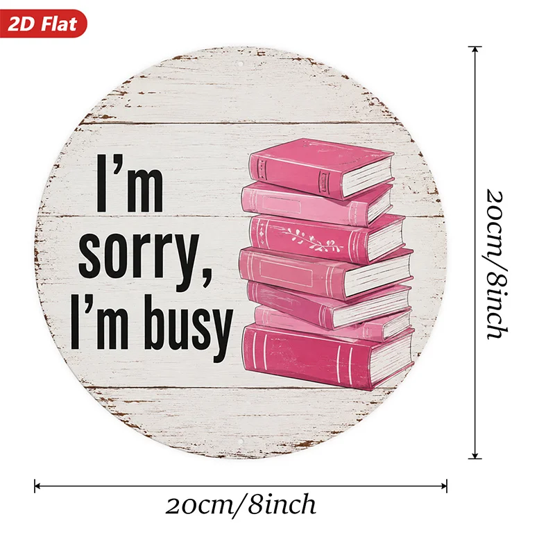 2D Flat, 1pc Book Lover Quote Round Metal Sign Wall Art, Home Decor, I'M Sorry I'M Busy Text, Ideal for Garden Office Study, Pin